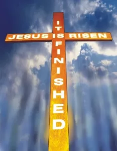 The Cross - It is Finished - He is Risen